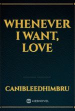 Whenever I Want, Love