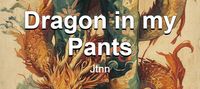 Dragon in my Pants