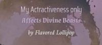 My Attractiveness Only Affects Divine Beasts