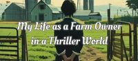 My Life as a Farm Owner in a Thriller World