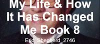 My Life & How It Has Changed Me Book 8