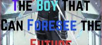 The Boy That Can Foresee the Future