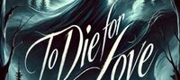 To Die For Love A Novel